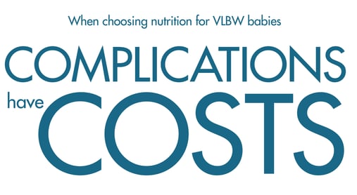 When choosing nutriiton for VLBW babies complications have cost